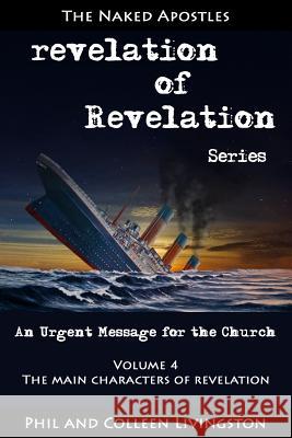 The Main Characters of Revelation (Revelation of Revelation Series, Volume 4) Phil Livingston Colleen Livingston 9780996010276 Naked Apostles - książka