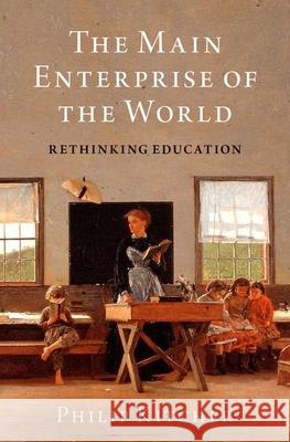 The Main Enterprise of the World: Rethinking Education Philip Kitcher 9780190928971 Oxford University Press, USA - książka