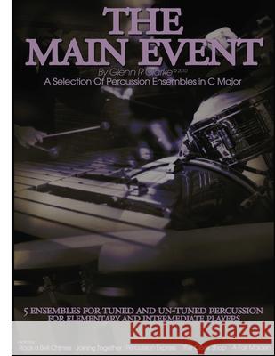 The Main Event Book 2: 5 Percussion Ensembles in C Major Tuned & Un-Tuned, Elementary, Intermediate, Rock a Bell Chimes, Joining Together, Pe Glenn R. Clarke 9781483953427 Createspace - książka