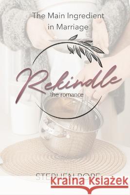 The Main Ingredient in Marriage: Helpful notations from the Rekindle the Romance Marriage Retreat Stephen Pope   9798351338354 Independently Published - książka