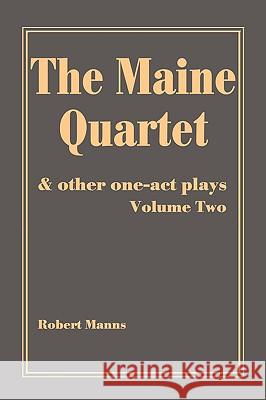 The Maine Quartet: and other one-act plays Manns, Robert 9780595228218 Writers Club Press - książka