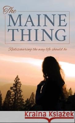 The Maine Thing: Rediscovering the Way Life Should Be Elizabeth Reed Watkins 9781962578240 Pierucci Publishing - książka