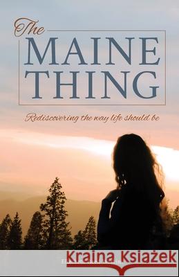 The Maine Thing: Rediscovering the Way Life Should Be Elizabeth Reed Watkins 9781962578264 Pierucci Publishing - książka