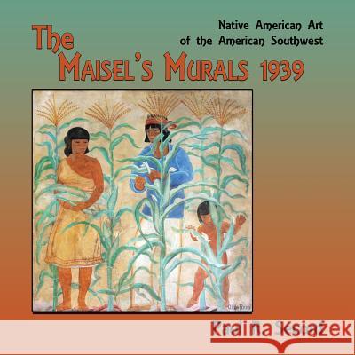 The Maisel's Murals, 1939: Native American Art of the American Southwest Paul R Secord 9781632932242 Sunstone Press - książka