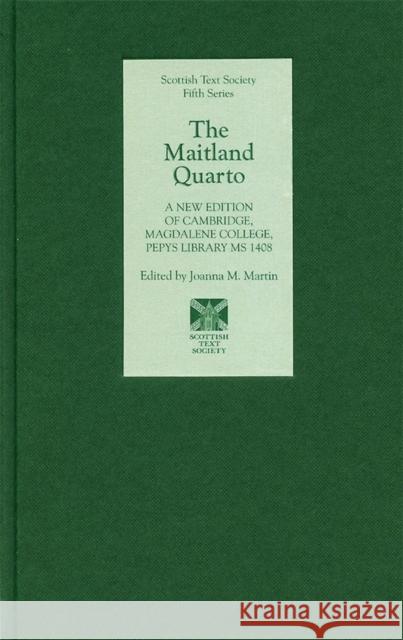 The Maitland Quarto: A New Edition of Cambridge, Magdalene College, Pepys Library MS 1408 Joanna M. Martin 9781897976401 Scottish Text Society - książka