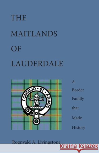 The Maitlands of Lauderdale Rognvald A. Livingstone Rognvald M. Livingstone Frank Maitland 9780957093126 Livingstone Media Ltd - książka