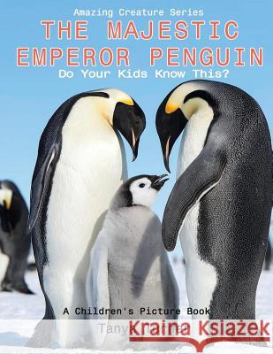 The Majestic Emperor Penguin: Do Your Kids Know This?: A Children's Picture Book Tanya Turner 9781534688735 Createspace Independent Publishing Platform - książka