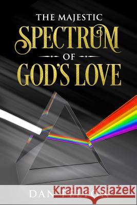 The Majestic Spectrum of God's Love Dan Pelton 9781095415979 Independently Published - książka