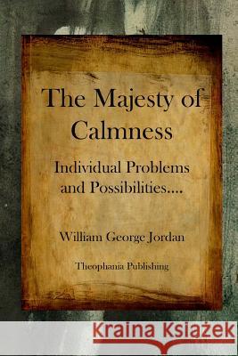The Majesty of Calmness: Individual Problems and Possibilities William George Jordan 9781480081222 Createspace - książka