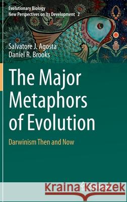 The Major Metaphors of Evolution: Darwinism Then and Now Agosta, Salvatore J. 9783030520854 Springer - książka