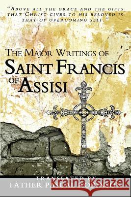 The Major Writings of Saint Francis of Assisi St Francis O Father Pascal Robinson 9781456531546 Createspace Independent Publishing Platform - książka