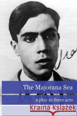 The Majorana Sea: a play in three acts Pizzi, Marco 9781519159571 Createspace Independent Publishing Platform - książka