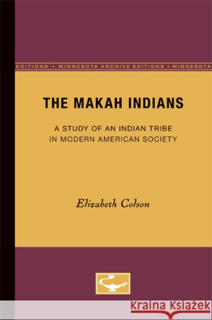 The Makah Indians: A Study of an Indian Tribe in Modern American Society Colson, Elizabeth 9780816657346 University of Minnesota Press - książka