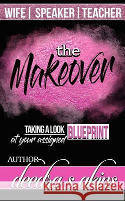 The Makeover Deedra S. Akins Tumeki S. Griffin Tiffany Green 9781976359781 Createspace Independent Publishing Platform - książka