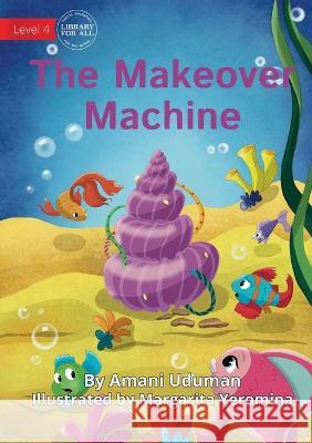 The Makeover Machine - UPDATED Amani Uduman Margarita Yeromina  9781922991508 Library for All - książka