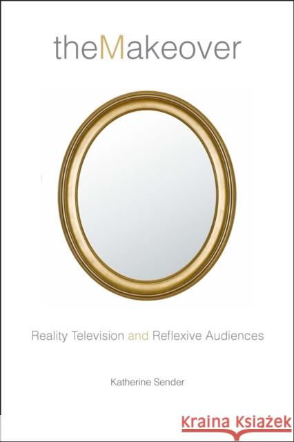 The Makeover: Reality Television and Reflexive Audiences Sender, Katherine 9780814740699 New York University Press - książka