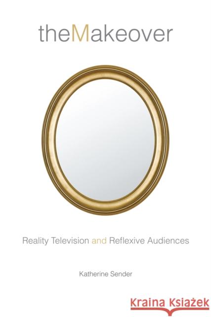 The Makeover: Reality Television and Reflexive Audiences Sender, Katherine 9780814740705 New York University Press - książka