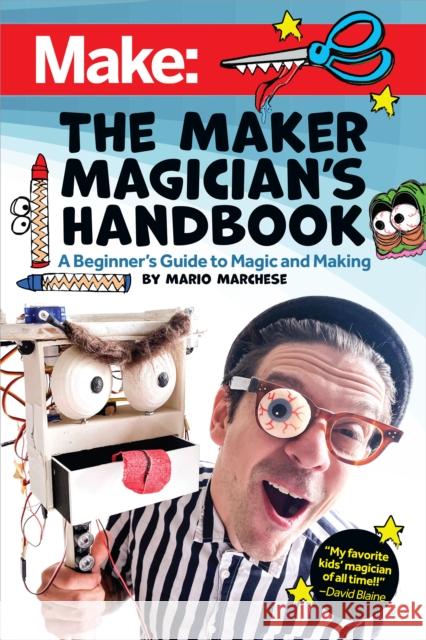 The Maker Magician's Handbook: A Beginner's Guide to Magic + Making Mario Marchese 9781680456585 Make Community, LLC - książka