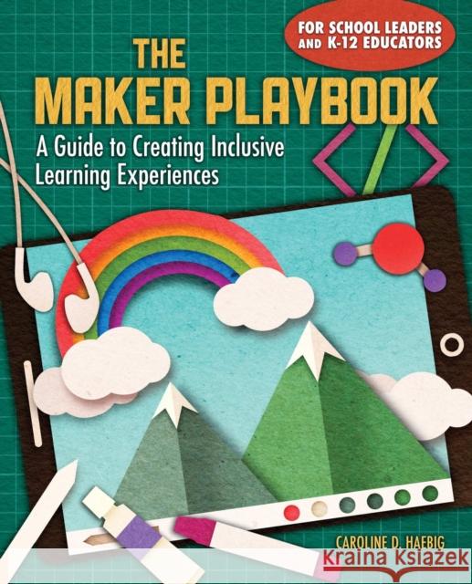 The Maker Playbook: A Guide to Creating Inclusive Learning Experiences Caroline Haebig 9781564849199 International Society for Technology in Educa - książka