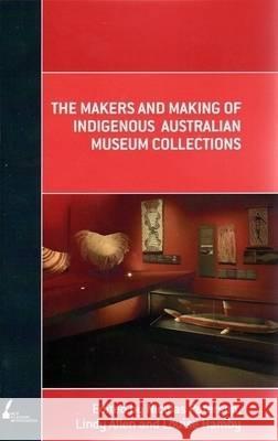 The Makers and Making of Indigenous Australian Museum Collections Peterson, Nicolas 9780522855685 Academic Monographs - książka