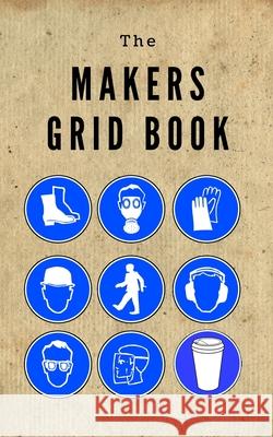 The Makers Grid book: 5 x 8 60 pages 5x5 grid notoebook made for makers. The Makers Union 9781690103837 Independently Published - książka