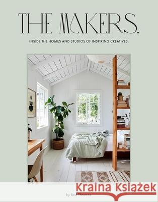 The Makers: Inside the homes and studios of inspiring creatives Bed Threads 9781761450846 Hardie Grant Books - książka