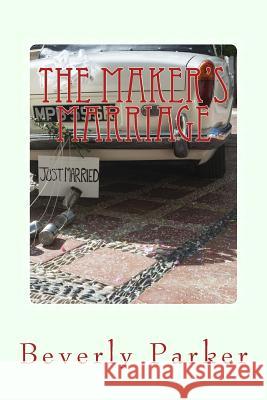 The Maker's Marriage: Peace, Power and Pizazz for Your Great Big Fat Romance Beverly Parker 9781505602142 Createspace - książka