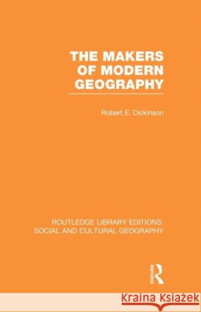 The Makers of Modern Geography (Rle Social & Cultural Geography) Dickinson, Robert 9780415731300 Routledge - książka