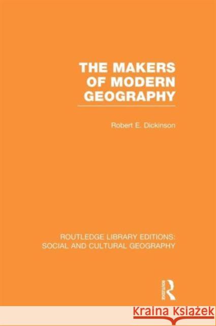 The Makers of Modern Geography (RLE Social & Cultural Geography) Dickinson, Robert E. 9781138989542 Taylor and Francis - książka