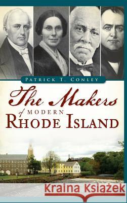The Makers of Modern Rhode Island Patrick T. Conley 9781540229717 History Press Library Editions - książka
