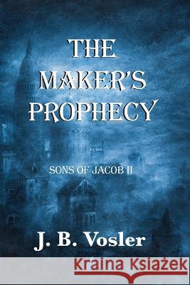 The Maker's Prophecy J B Vosler   9781733011907 Absolutelyamazingebooks.com - książka