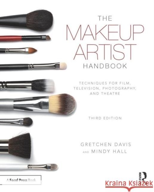 The Makeup Artist Handbook: Techniques for Film, Television, Photography, and Theatre Davis, Gretchen 9781138200562 Taylor & Francis Ltd - książka