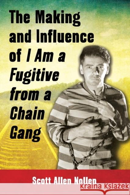 The Making and Influence of I Am a Fugitive from a Chain Gang Scott Allen Nollen 9780786466771 McFarland & Company - książka