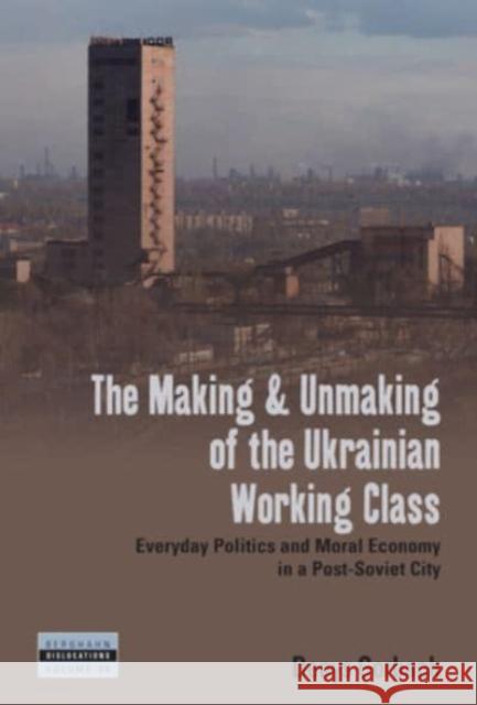 The Making and Unmaking of the Ukrainian Working Class Denys Gorbach 9781805392989 Berghahn Books - książka