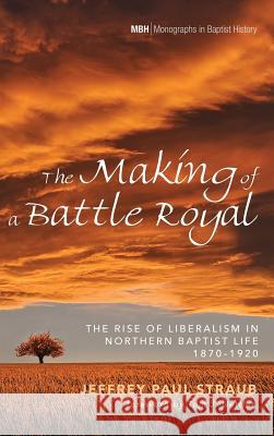 The Making of a Battle Royal Jeffrey Paul Straub, Tom J Nettles 9781498240567 Pickwick Publications - książka