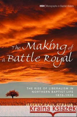 The Making of a Battle Royal Jeffrey Paul Straub Tom J Nettles  9781532616662 Pickwick Publications - książka