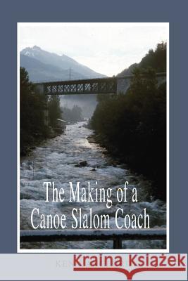 The Making of a Canoe Slalom Coach Ken Langford 9781425107697 Trafford Publishing - książka