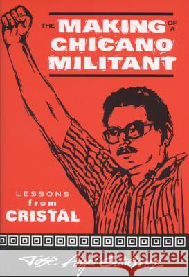 The Making of a Chicano Militant: Lessons from Cristal Gutierrez, Jose Angel 9780299159849 University of Wisconsin Press - książka