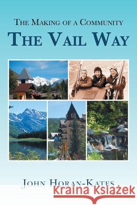 The Making of a Community - The Vail Way John Horan-Kates 9781514415528 Xlibris - książka