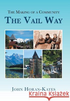 The Making of a Community - The Vail Way John Horan-Kates 9781514415535 Xlibris - książka