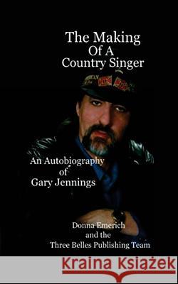 The Making Of A Country Singer Emerich, Donna 9780999109823 Three Belles Publishing - książka