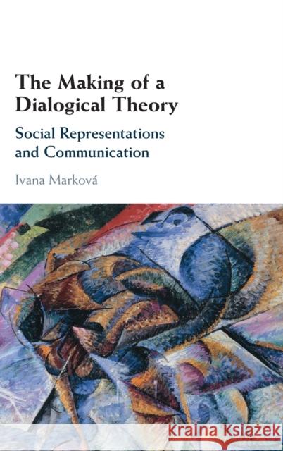 The Making of a Dialogical Theory Ivana (University of Stirling) Markova 9781009294997 Cambridge University Press - książka