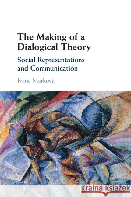 The Making of a Dialogical Theory Ivana (University of Stirling) Markova 9781009295024 Cambridge University Press - książka