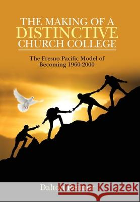 The Making of a Distinctive Church College: The Fresno Pacific Model of Becoming 1960-2000 Dalton Reimer 9781664125452 Xlibris Us - książka