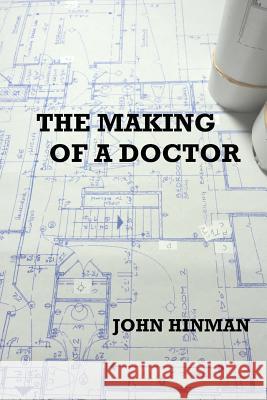 The Making of a Doctor: An Autobiography John Hinman 9781475159301 Createspace - książka