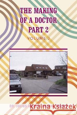 The Making of a Doctor Part 2 Dr Julius Adebiyi Akanni ?Odip?   9781982285876 Balboa Press UK - książka