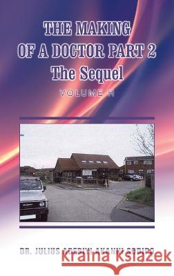 The Making of a Doctor Part 2: The Sequel Dr Julius Adebiyi Akanni ?Odip?   9781982285739 Balboa Press UK - książka