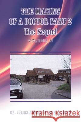 The Making of a Doctor Part 2: The Sequel Dr Julius Adebiyi Akanni ?Odip?   9781982285746 Balboa Press UK - książka