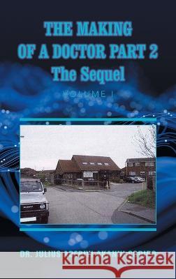 The Making of a Doctor Part 2: The Sequel Dr Julius Adebiyi Akanni ?Odip?   9781982285869 Balboa Press UK - książka