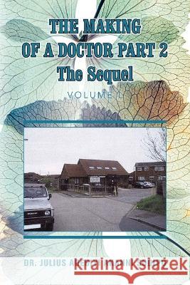 The Making of a Doctor Part 2: The Sequel Dr Julius Adebiyi Akanni ?Odip?   9781982286019 Balboa Press UK - książka
